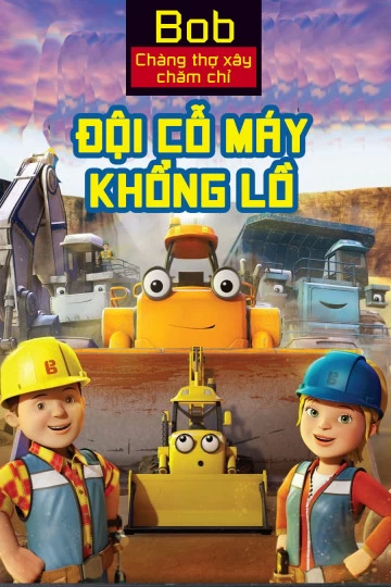 Xem phim Bob Chàng Thợ Xây Chăm Chỉ Đội Cỗ Máy Khổng Lồ - Mega Machines The Movie (2017)