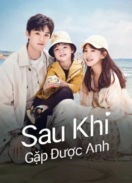 Xem phim Sau Khi Gặp Được Anh - Since I Met U (2022)